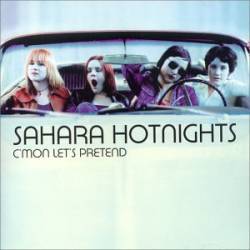 Sahara Hotnights : C'mon Let's Pretend